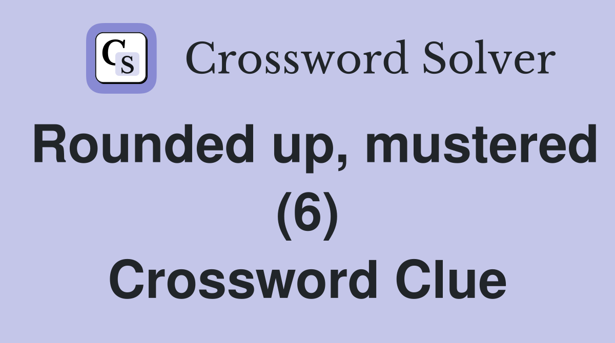Rounded up, mustered (6) Crossword Clue