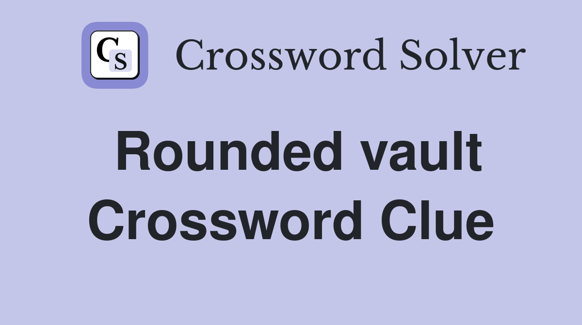 Rounded vault Crossword Clue