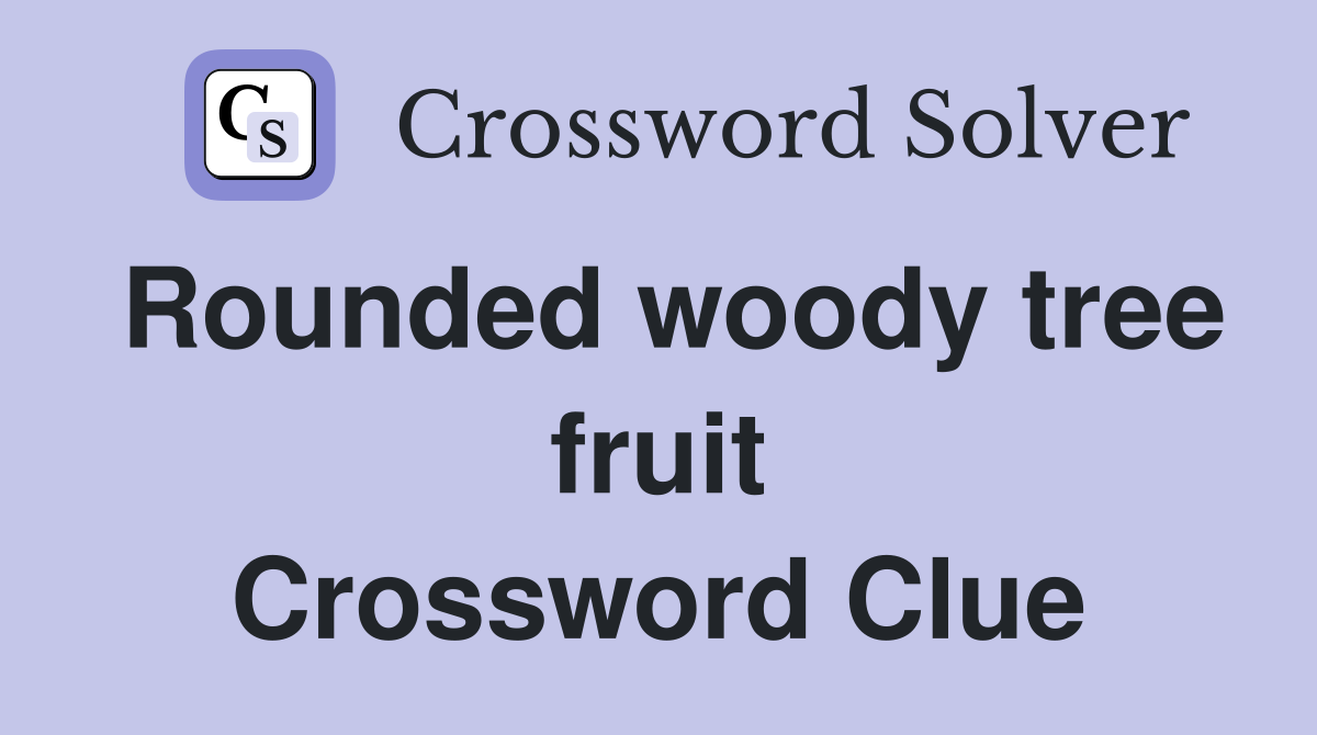 Rounded woody tree fruit Crossword Clue