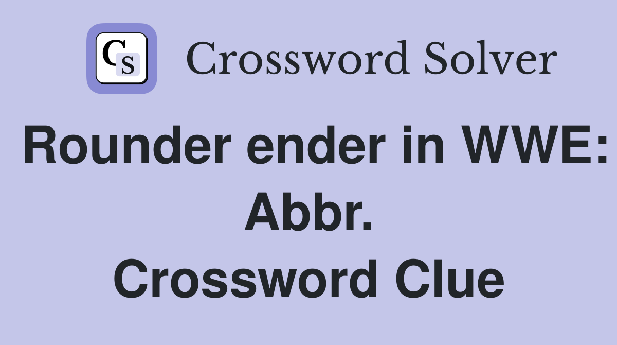 Rounder ender in WWE: Abbr. Crossword Clue
