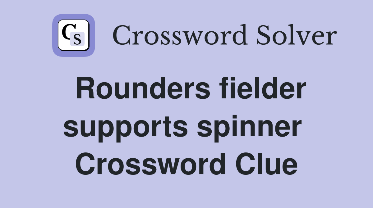 Rounders fielder supports spinner  Crossword Clue