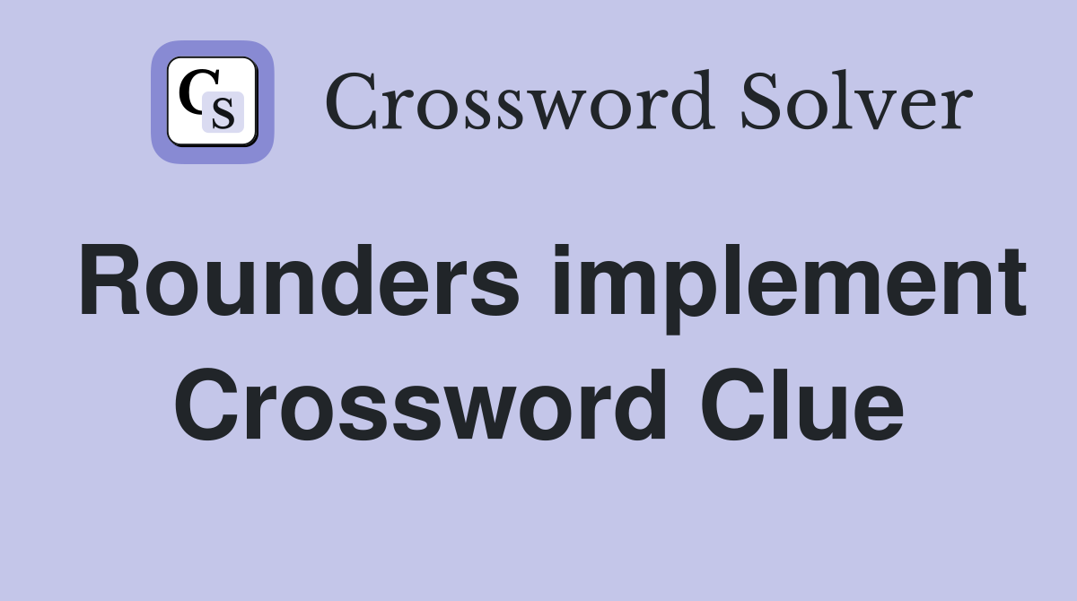 Rounders implement Crossword Clue
