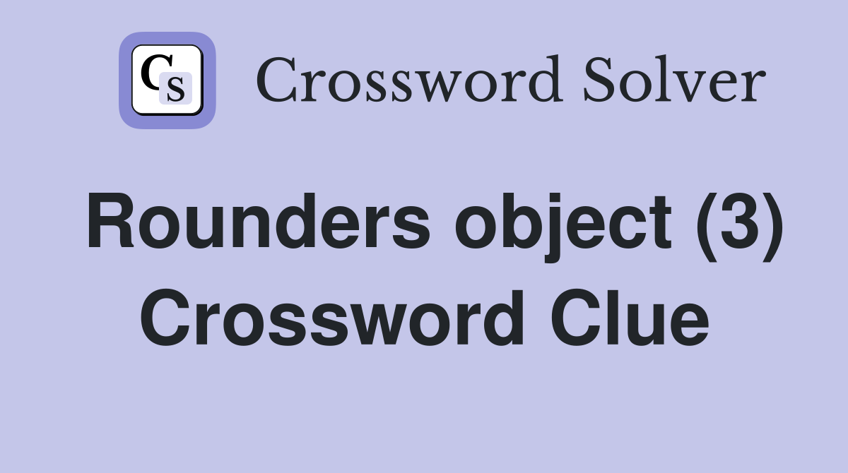 Rounders object (3) Crossword Clue