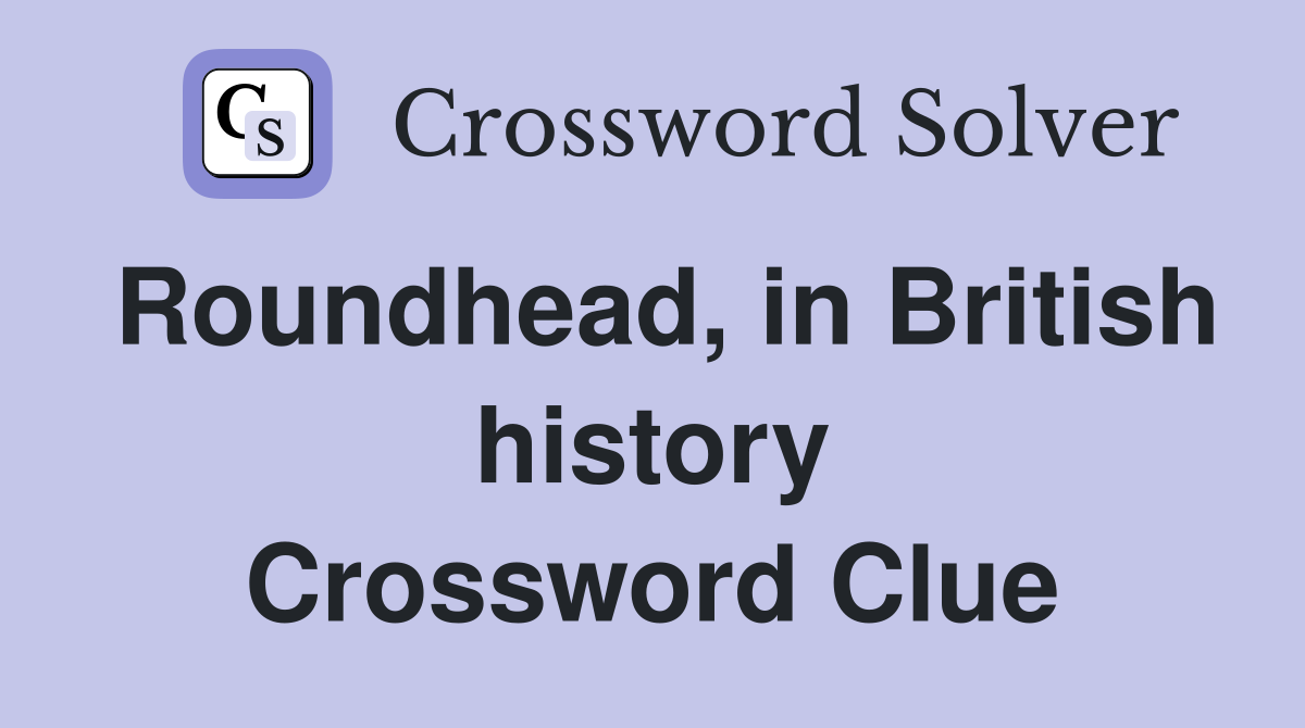 Roundhead, in British history Crossword Clue