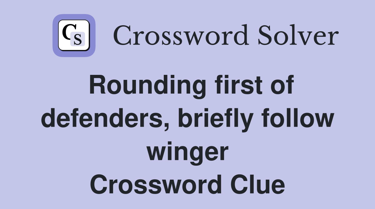 Rounding first of defenders, briefly follow winger Crossword Clue