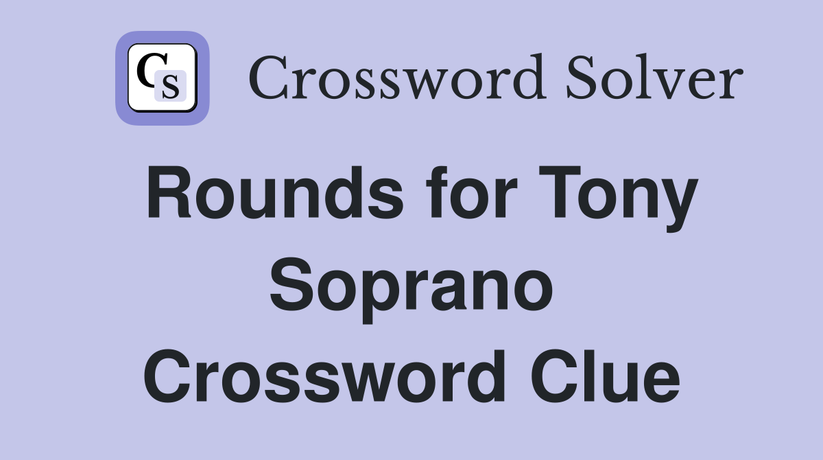 Rounds for Tony Soprano Crossword Clue