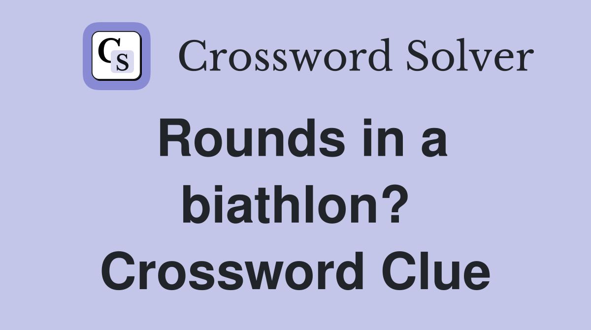 Rounds in a biathlon? Crossword Clue