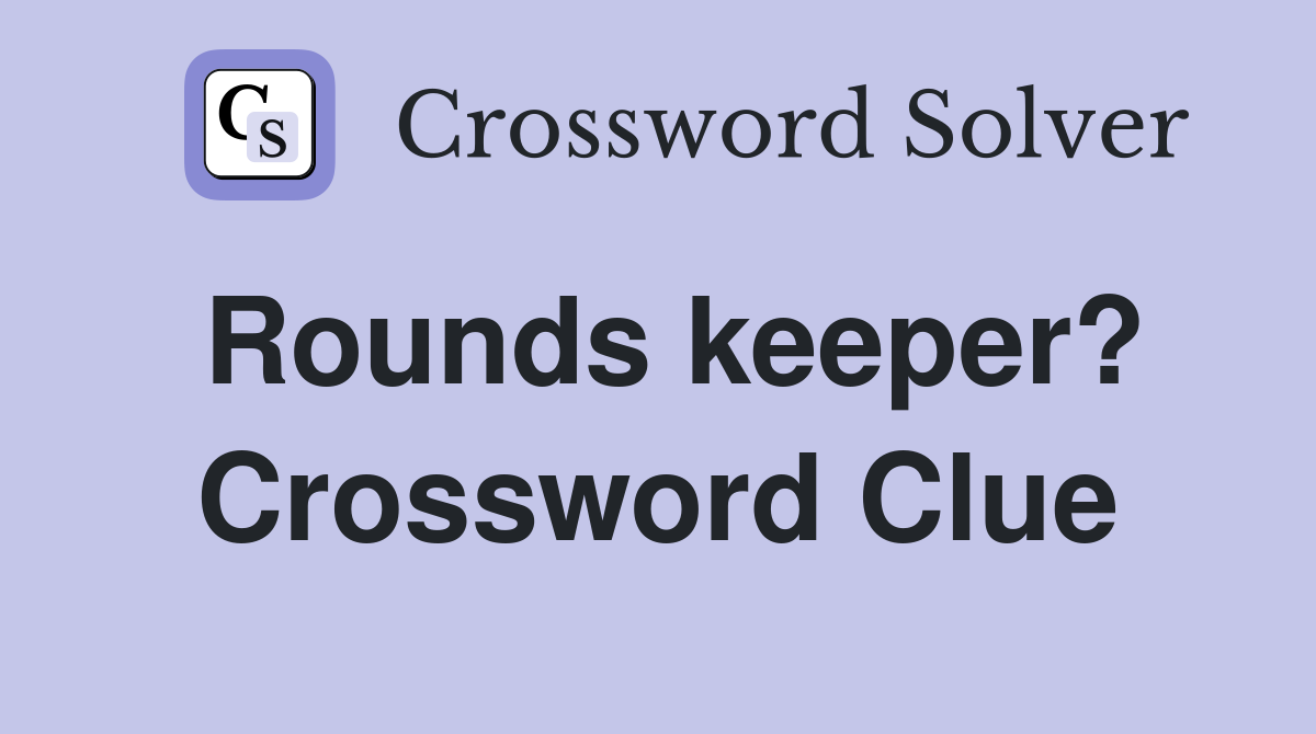 Rounds keeper? Crossword Clue