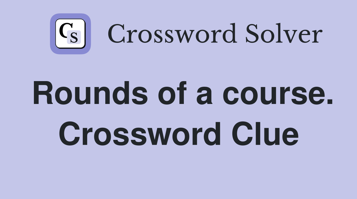 Rounds of a course. Crossword Clue