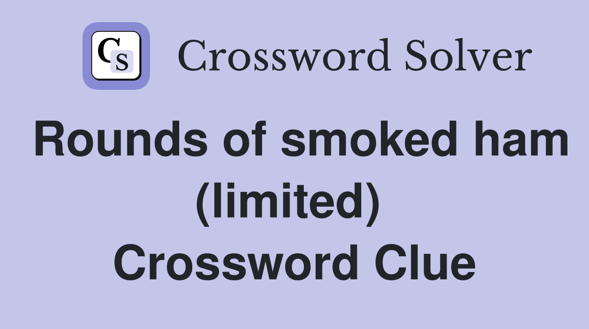 Rounds of smoked ham (limited)  Crossword Clue