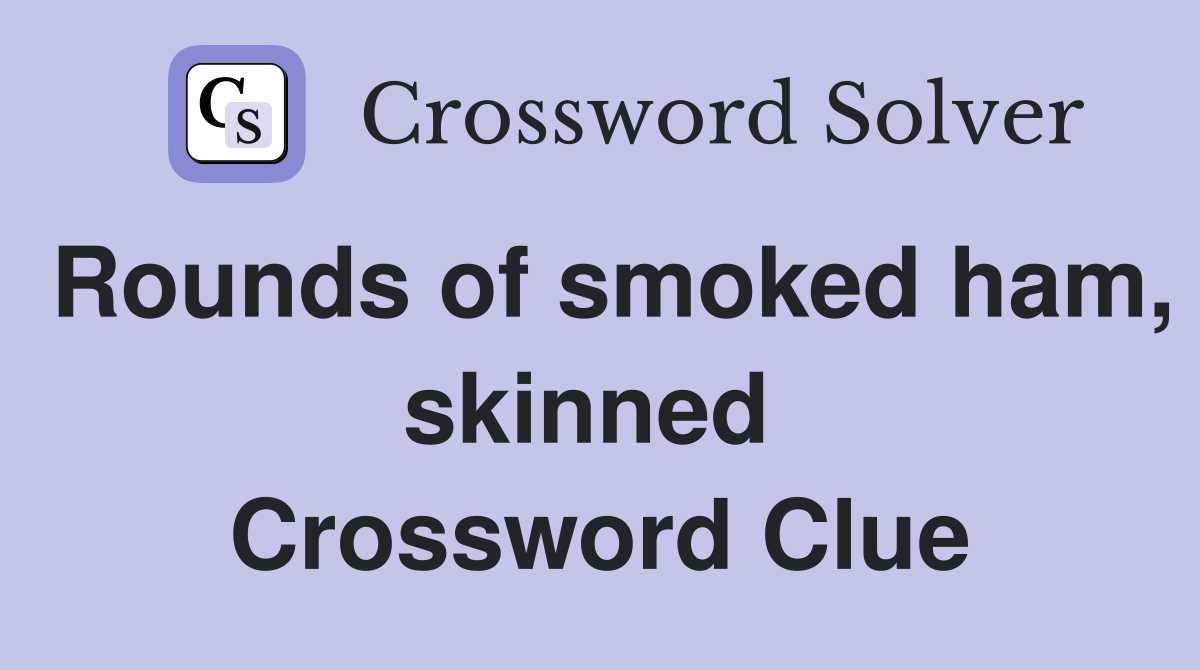 Rounds of smoked ham, skinned  Crossword Clue