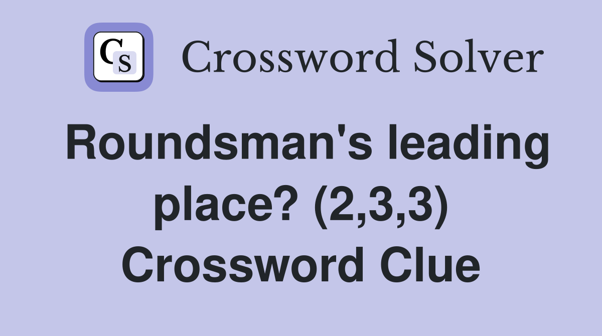 Roundsman's leading place? (2,3,3) Crossword Clue