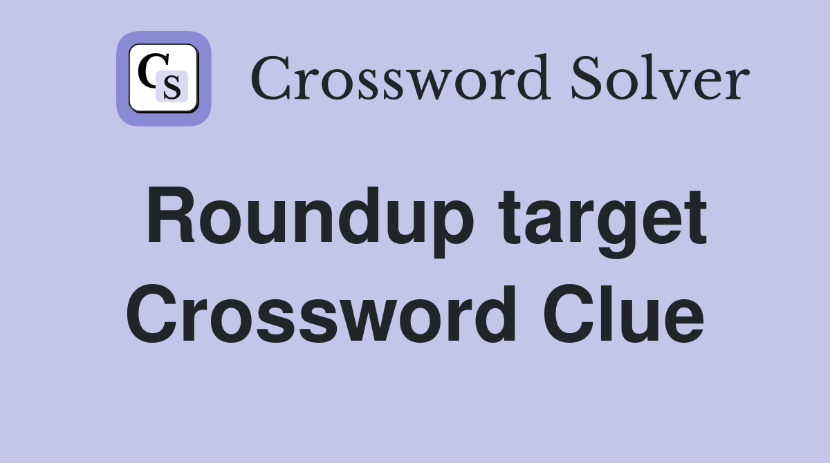 Roundup target Crossword Clue