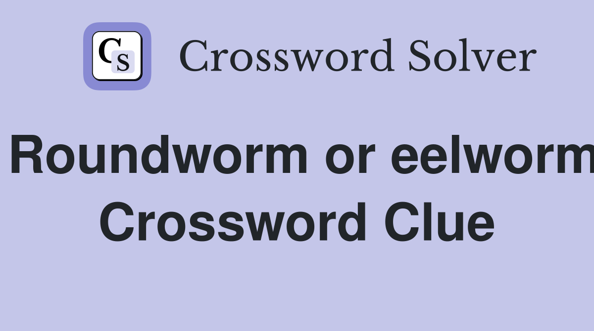 Roundworm or eelworm Crossword Clue