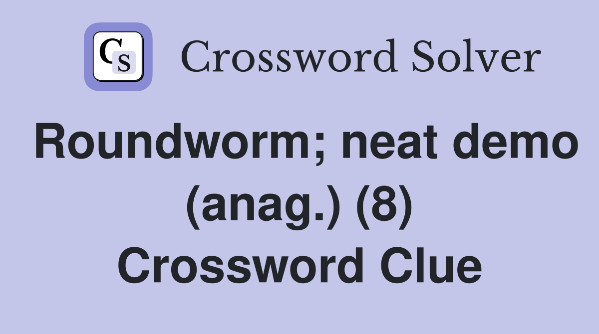 Roundworm; neat demo (anag.) (8) Crossword Clue