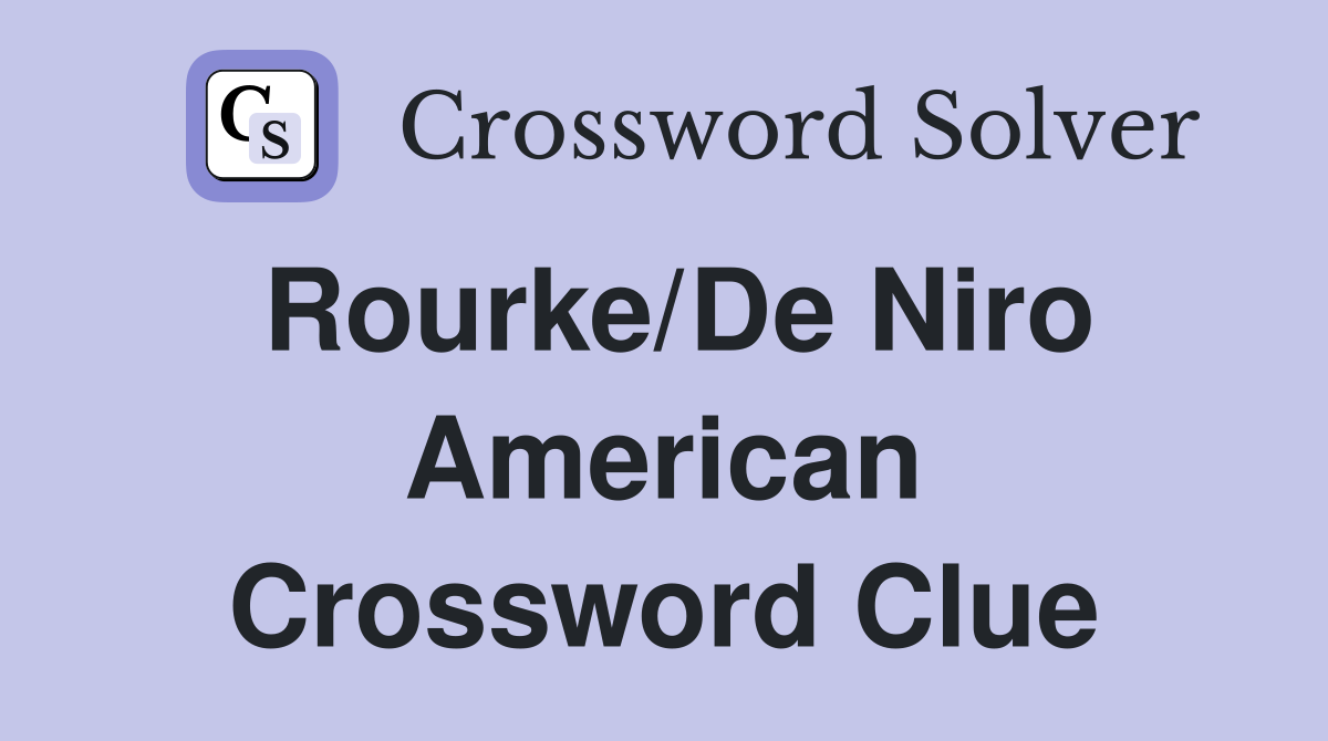 Rourke/De Niro American Crossword Clue