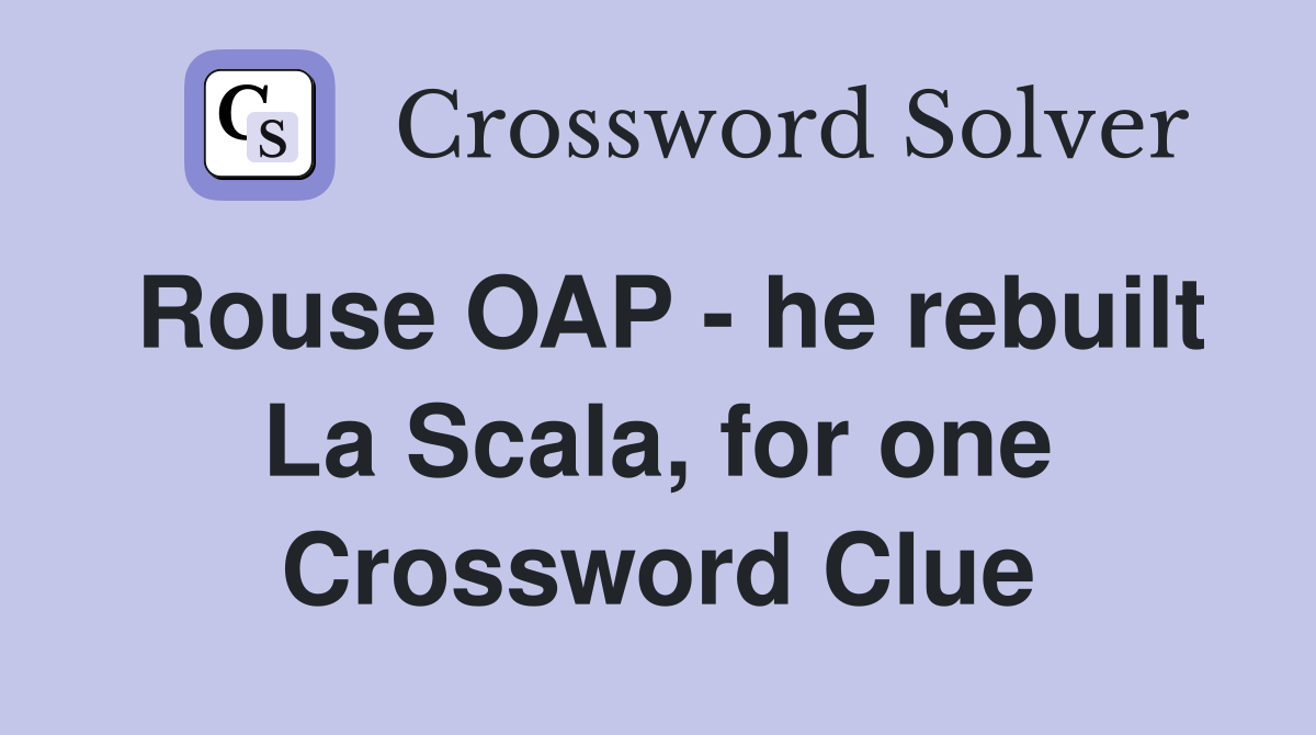 Rouse OAP - he rebuilt La Scala, for one Crossword Clue