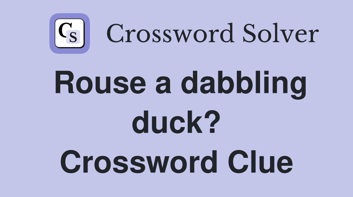 Rouse a dabbling duck? Crossword Clue