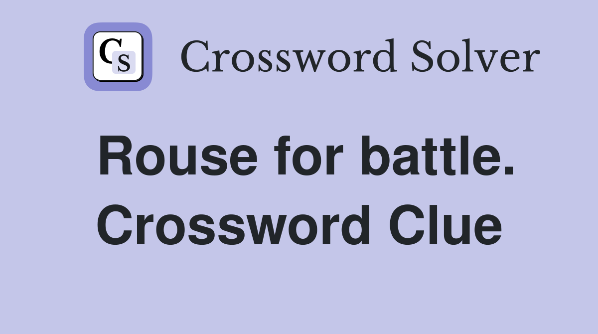 Rouse for battle. Crossword Clue