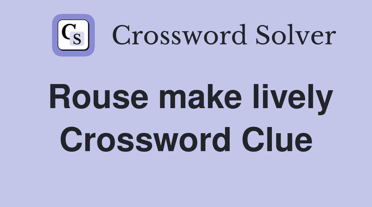 Rouse make lively Crossword Clue
