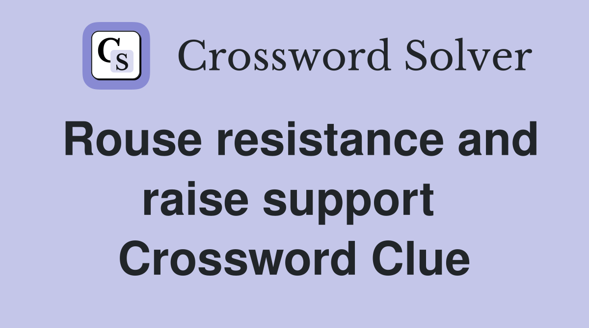 Rouse resistance and raise support  Crossword Clue