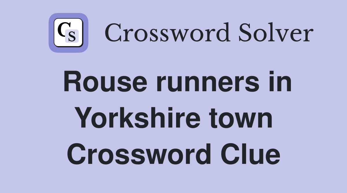 Rouse runners in Yorkshire town Crossword Clue