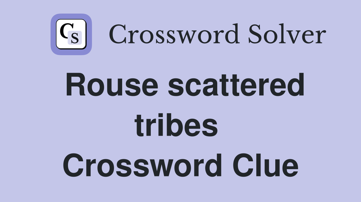 Rouse scattered tribes  Crossword Clue
