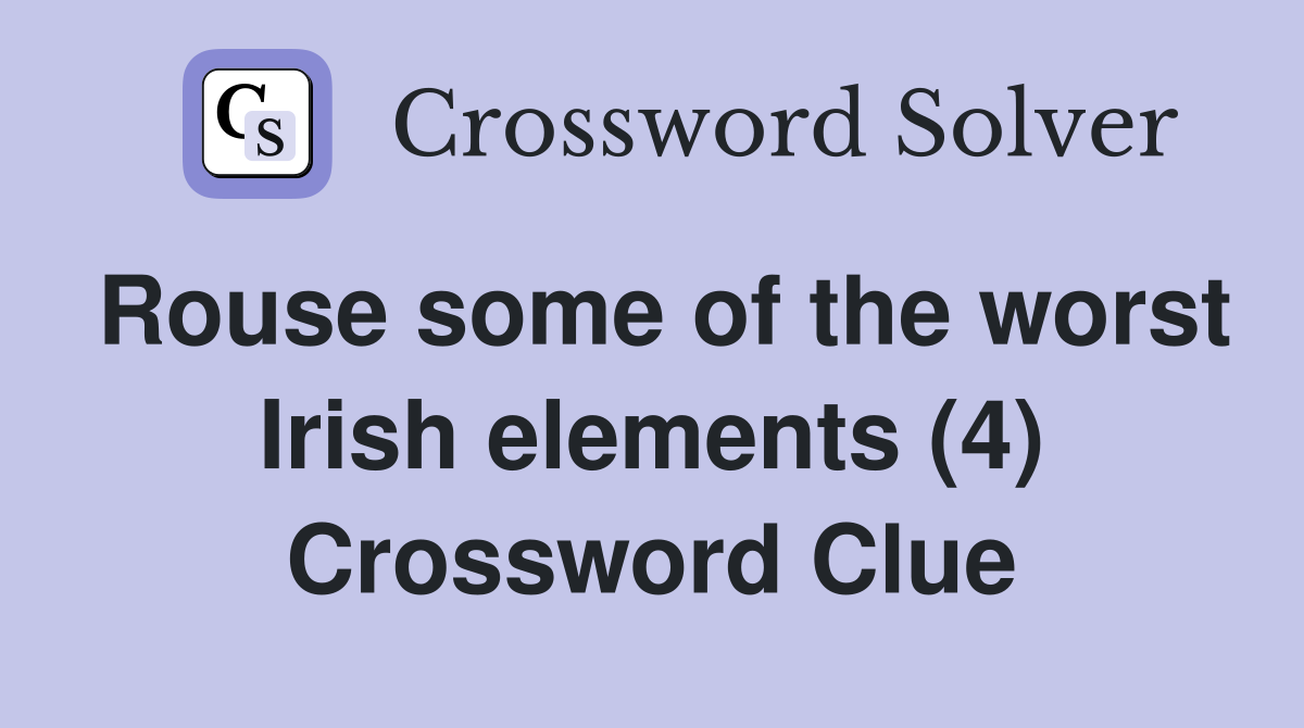 Rouse some of the worst Irish elements (4) Crossword Clue