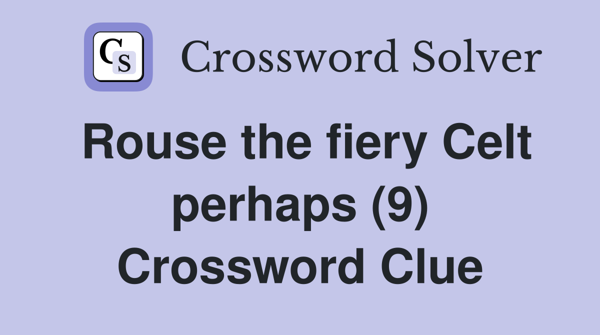 Rouse the fiery Celt perhaps (9) Crossword Clue