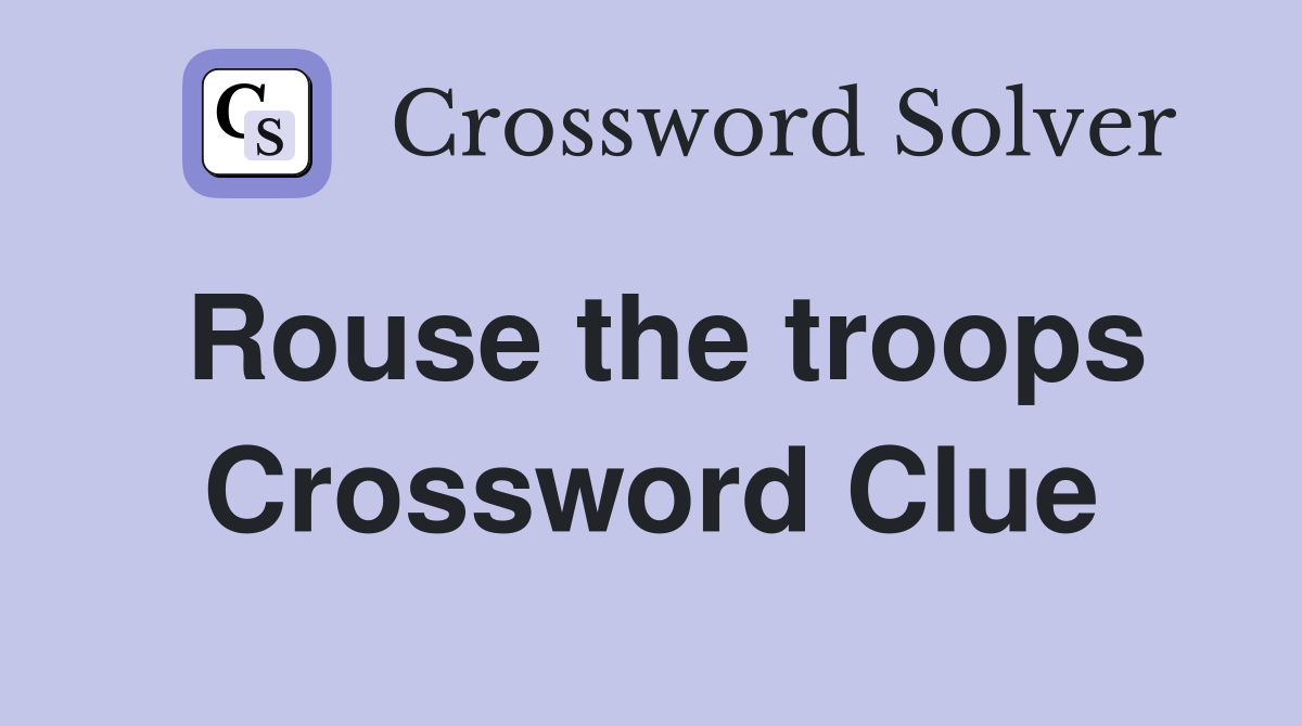 Rouse the troops Crossword Clue