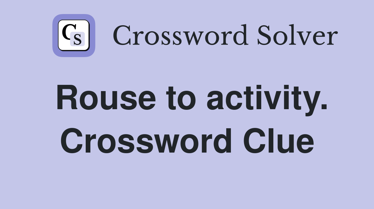 Rouse to activity. Crossword Clue