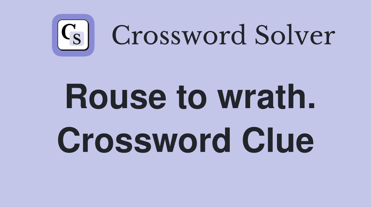 Rouse to wrath. Crossword Clue
