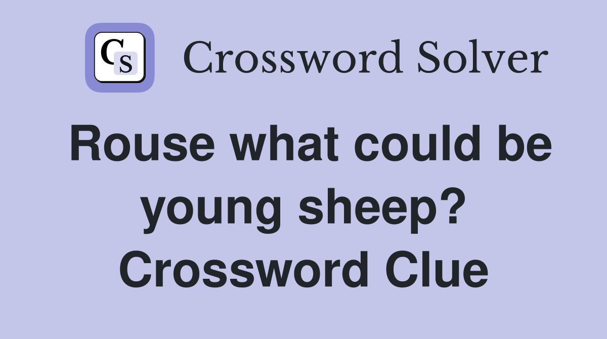 Rouse what could be young sheep? Crossword Clue