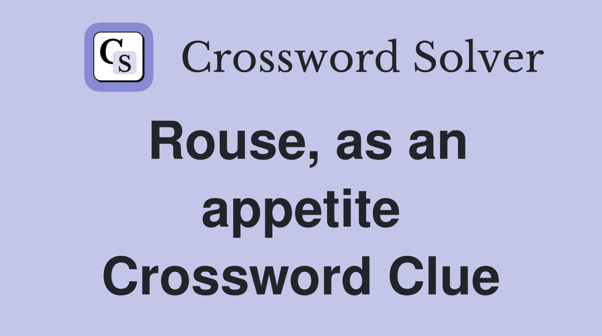 Rouse, as an appetite Crossword Clue