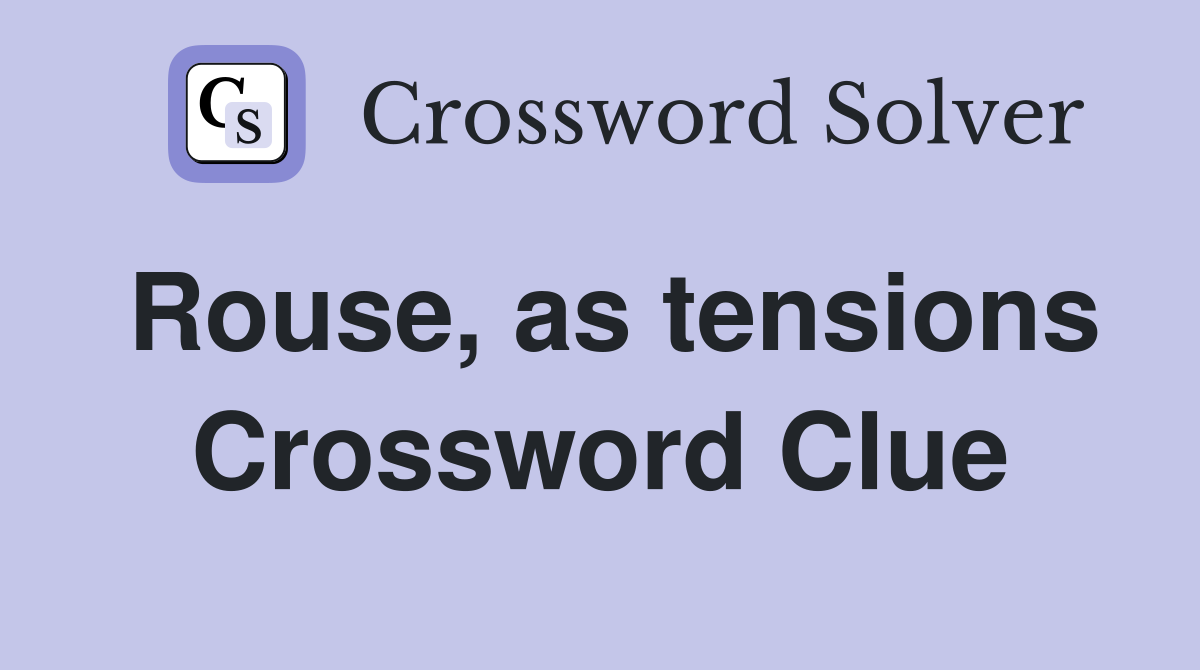 Rouse, as tensions Crossword Clue