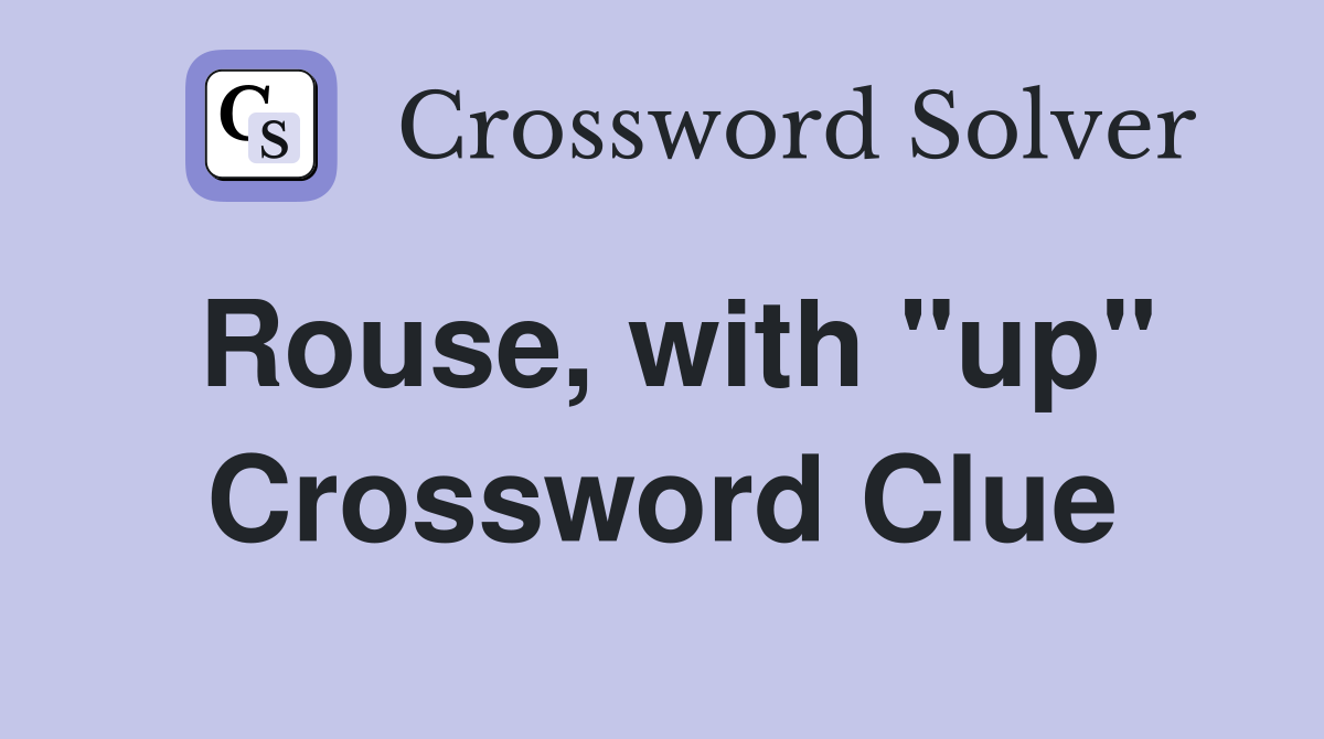 Rouse, with "up" Crossword Clue