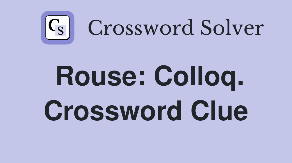 Rouse: Colloq. Crossword Clue