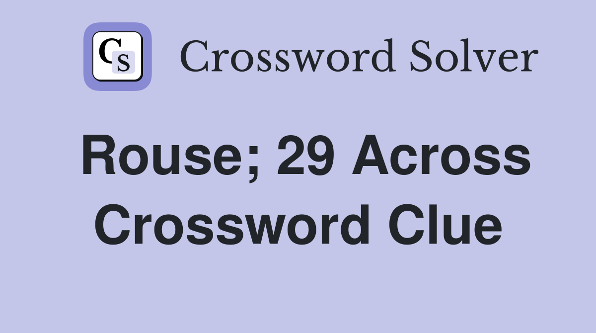 Rouse; 29 Across Crossword Clue
