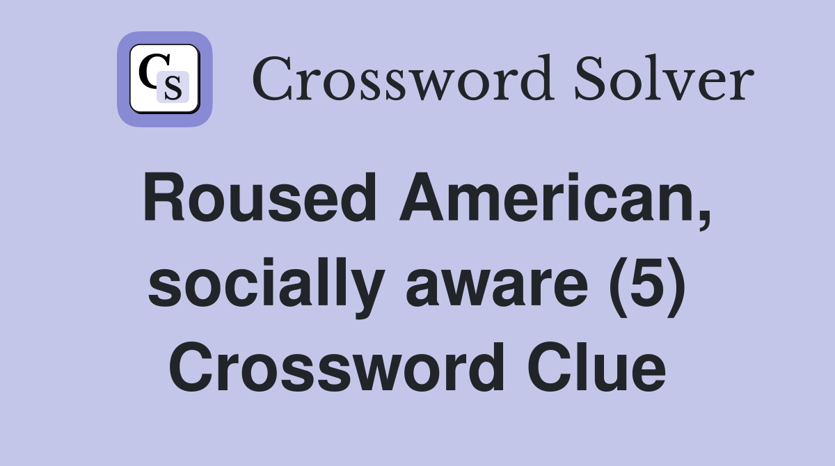 Roused American, socially aware (5) Crossword Clue