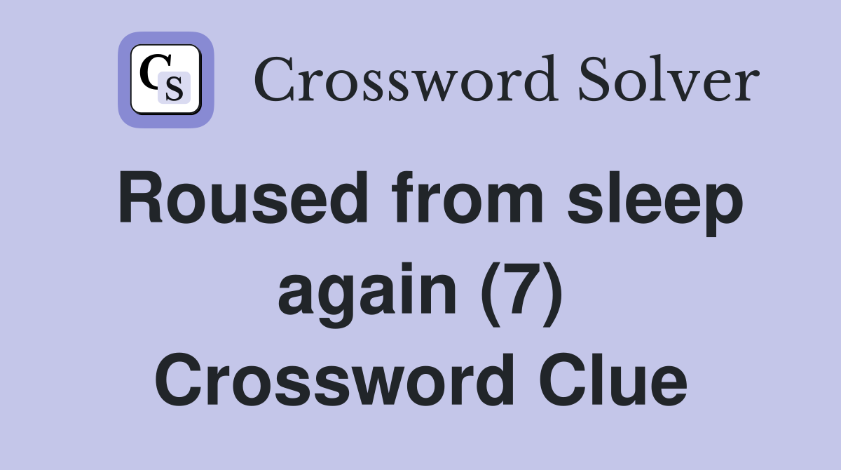 Roused from sleep again (7) Crossword Clue