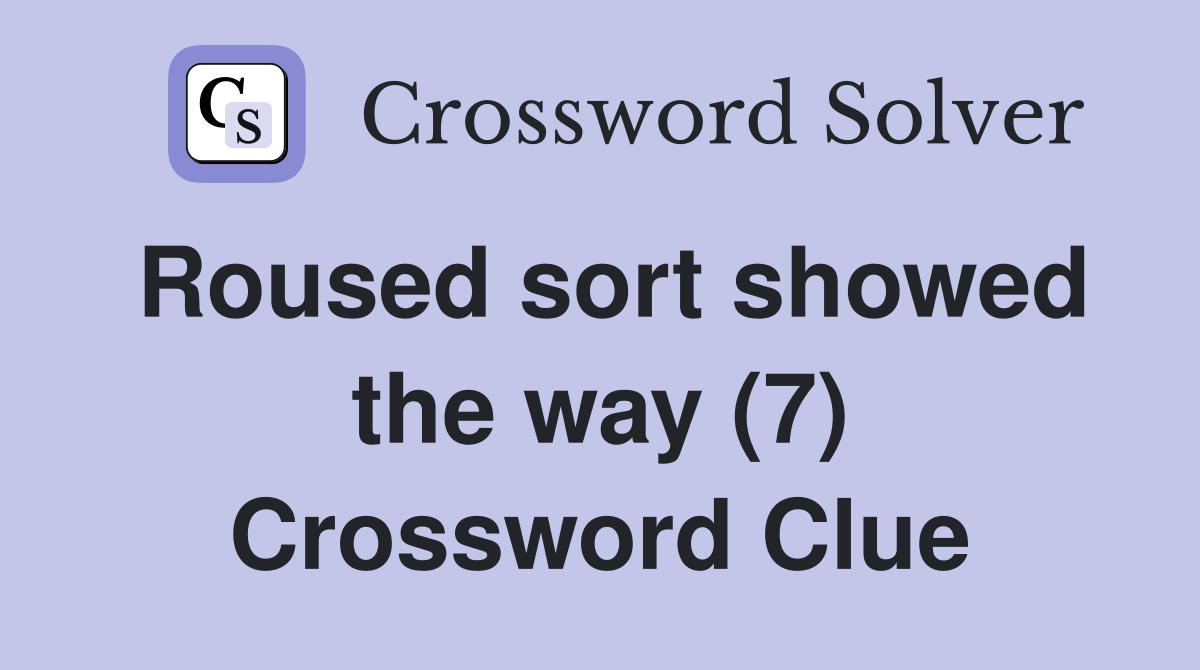 Roused sort showed the way (7) Crossword Clue