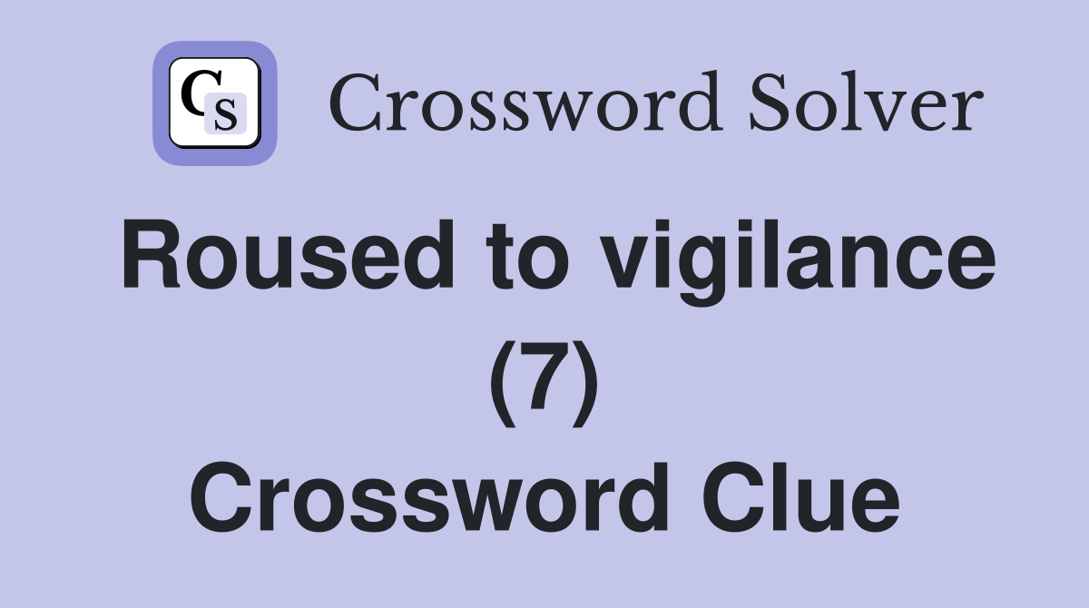 Roused to vigilance (7) Crossword Clue