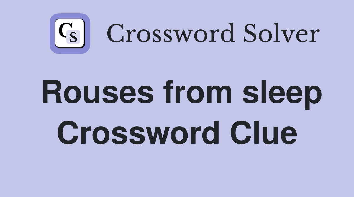 Rouses from sleep Crossword Clue