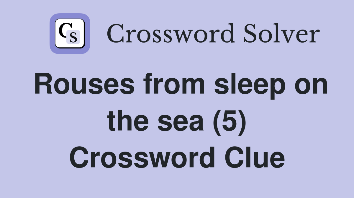 Rouses from sleep on the sea (5) Crossword Clue