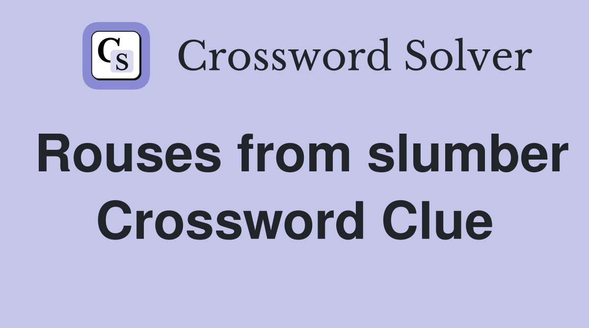 Rouses from slumber Crossword Clue