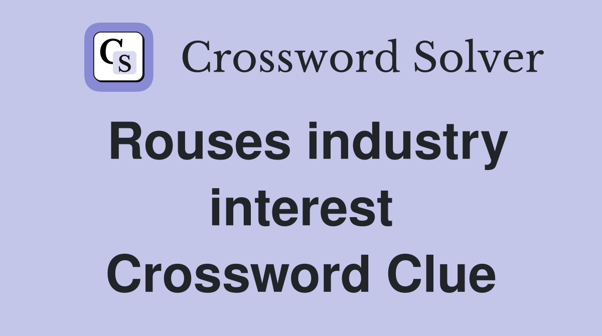 Rouses industry interest Crossword Clue