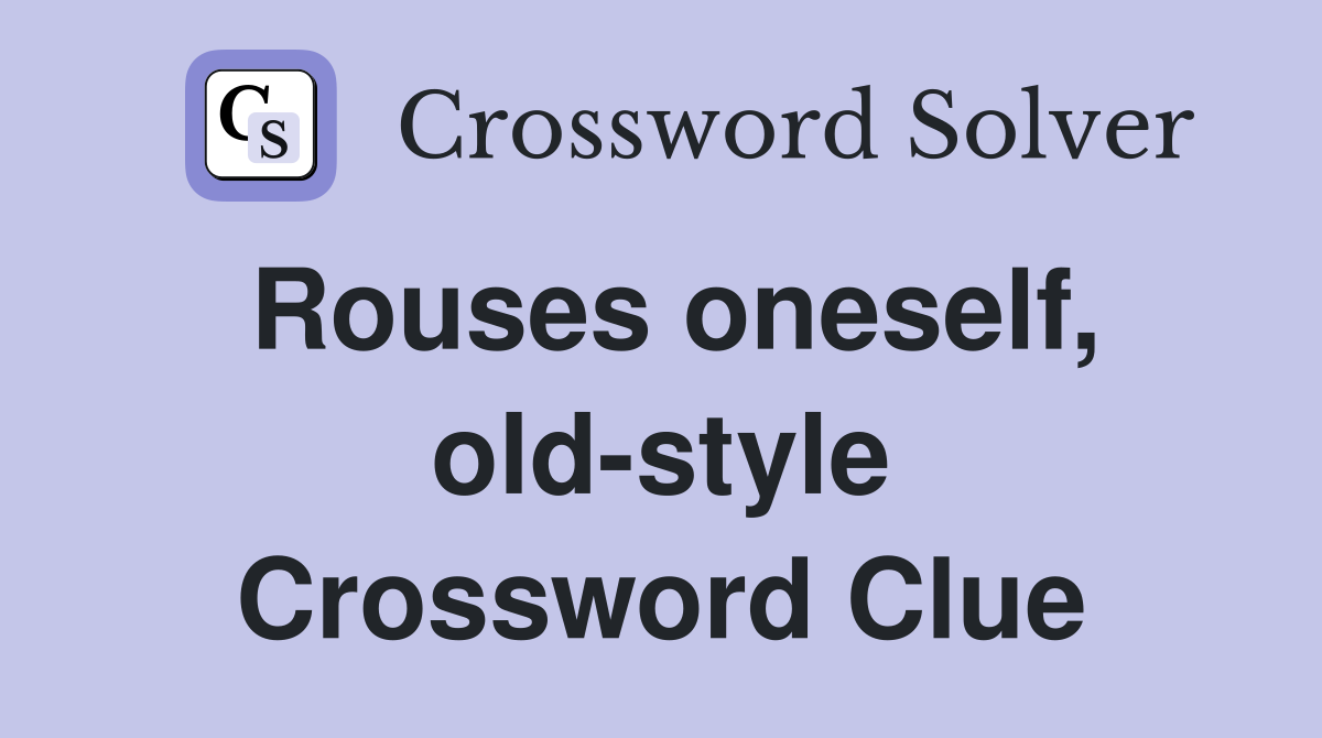 Rouses oneself, old-style Crossword Clue