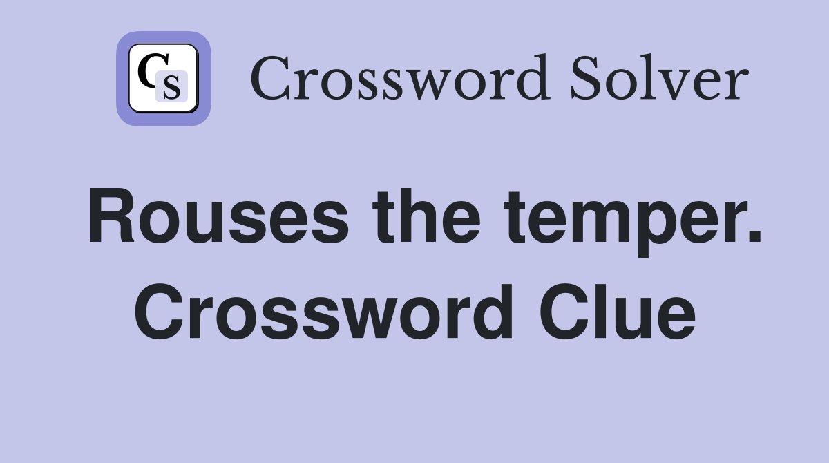 Rouses the temper. Crossword Clue