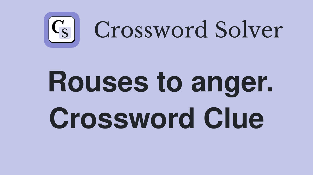 Rouses to anger. Crossword Clue