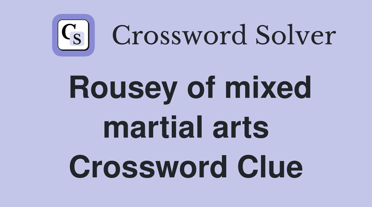Rousey of mixed martial arts Crossword Clue